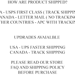 May include: Text explaining shipping options for products.  USA orders are shipped via USPS First Class with tracking.  Canada orders are shipped via letter mail with no tracking.  Orders to other countries are shipped via APC with tracking.  Faster shipping options are available for USA and Canada orders.  The text also encourages customers to read the store's FAQ and shipping policy before purchasing.