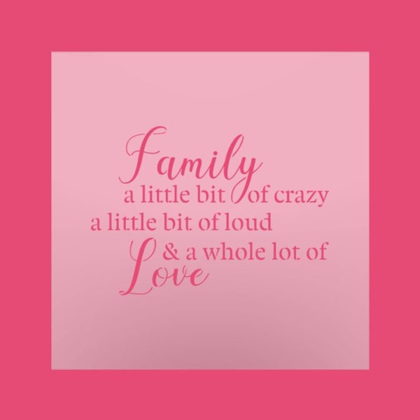 Family a Little bit of Crazy a Little bit of Loud and a Whole lot of Love Family Stencil - Multipurpose Stencil - Reusable Stencil