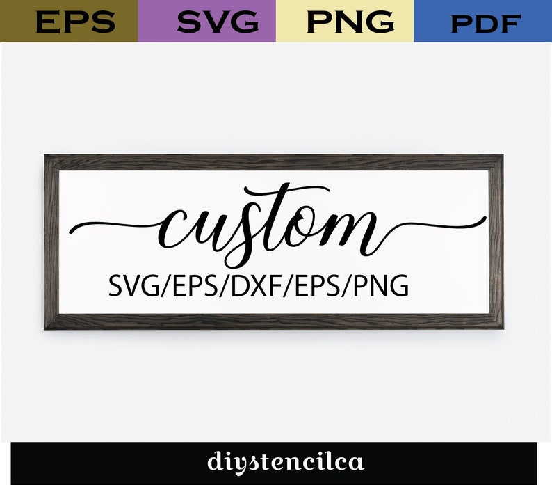 May include: A black and white sign with a wooden frame that says "custom" in a cursive font. The text "SVG/EPS/DXF/EPS/PNG" is below the word "custom".