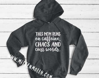 This Mom Runs on Caffeine, Chaos and Cuss Words Hoodie, Mom Hoodie, Mom Sweatshirt, Mom Clothing, Cute Mom Hoodie, Mom Gift, Mom Birthday