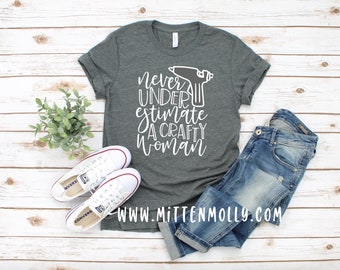 Never Underestimate A Crafty Woman T-Shirt, Crafty Woman, Crafty Mom, Crafter, Cute Crafter Shirt, Crafty Girl, Craft Lover, Crafty Shirt