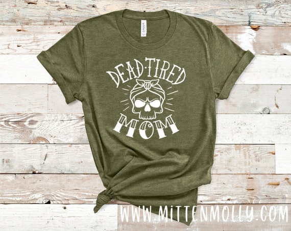 Tired Mom Unique Graphic Tee Shirt Funny Dead Tired Mom Shirt