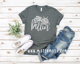 Stay Ballin T-Shirt, Crafter, Crafty Mom Shirt, Cute Crafter Gift, Crafty Mom, Knitting Mom, Cute Knitting Shirt, Knitting Gift