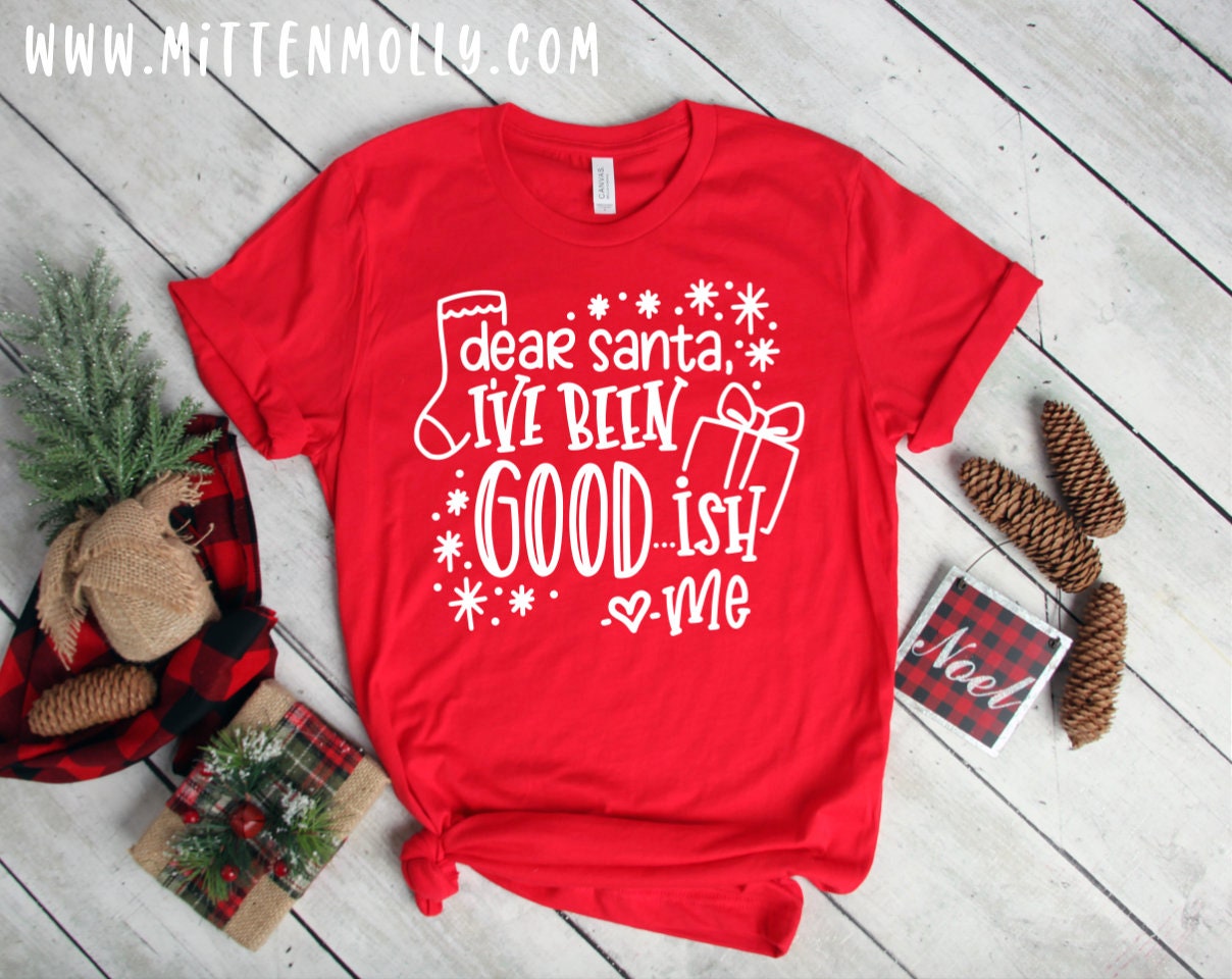 Dear Santa I've Been Good-ish T-shirt Christmas Shirt - Etsy