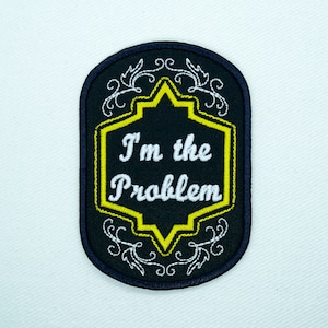 I&#39;m the Problem Iron on Patch