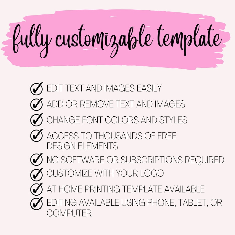 May include: A pink banner with the words "fully customizable template" in black script. Below, a list of features includes easy editing, adding/removing text, changing colors, access to design elements, no software required, logo customization, and home printing.