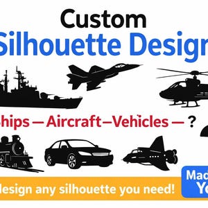 May include: Black silhouettes of a ship, jet, helicopter, train, car, and airplane are displayed. Text reads "Custom Silhouette Design" and "Ships - Aircraft - Vehicles - ?" with the text "We'll design any silhouette you need!" and "Made For You".