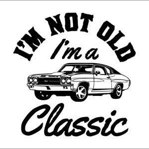 I am not Old, I am Classic svg shirt, Im not Old svg, gift gifts for women, men, Funny  Shirt,  cricut, Gift For Girls,
