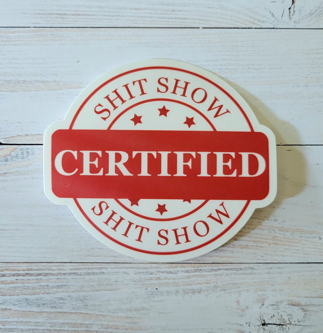 Certified Shit Show Die Cut Vinyl Sticker, Waterproof, Construction ...