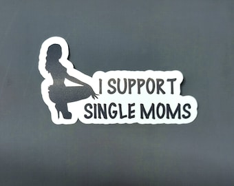 I Support Single Moms Die Cut Vinyl Sticker, waterproof, hard hat, construction, job site, stripper, made by Artsy not Craftsy