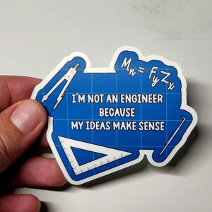 I&#39;m Not An Engineer Because My Ideas Make Sense Die Cut Vinyl Sticker, waterproof, hard hat sticker, construction, made by Artsy not Craftsy