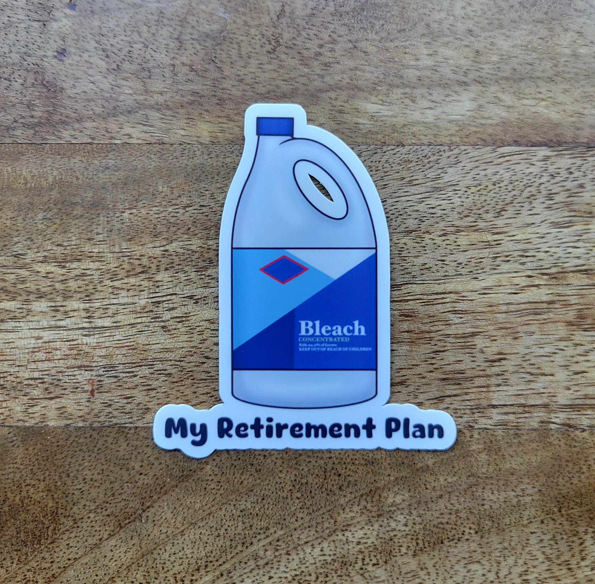 Funny Bleach Sticker — My Retirement Plan Vinyl Sticker for Hard Hats & Toolboxes — Dark Humor Matte Sticker for Blue Collar Workers