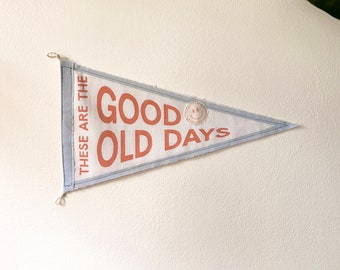 These Are The Good Old Days Pennant Flag