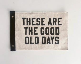 These Are the Good Old Days Canvas Flag | Farmhouse Quote Wall Hanging