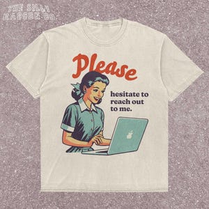 Vintage Sarcastic T-Shirt | Please Hesitate To Reach Out | Retro Introvert Tee | Sarcastic Work Shirt | Social Anxiety Humor Gift