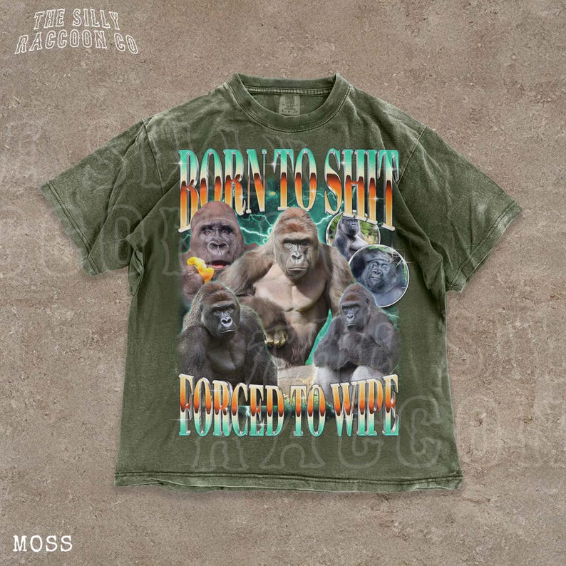 The image is a t-shirt design featuring a collage of images of gorillas along with the text "BORN TO SHIT FORCED TO WIPE" prominently displayed.