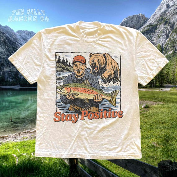 Stay Positive T-Shirt, Sarcastic Bear Meme Tee for Men Women, Funny Outdoors Graphic Shirt, Vintage Fisherman Gag Gift for Dad