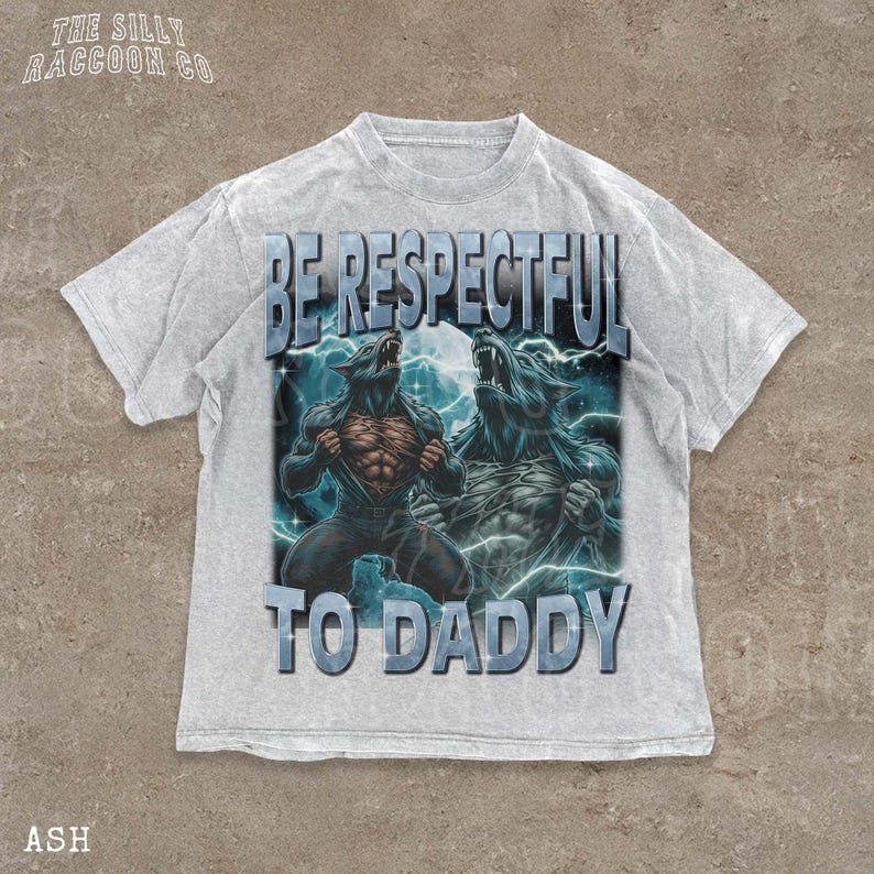 A white t-shirt with a graphic design featuring two werewolves and the text "BE RESPECTFUL TO DADDY" printed on it.