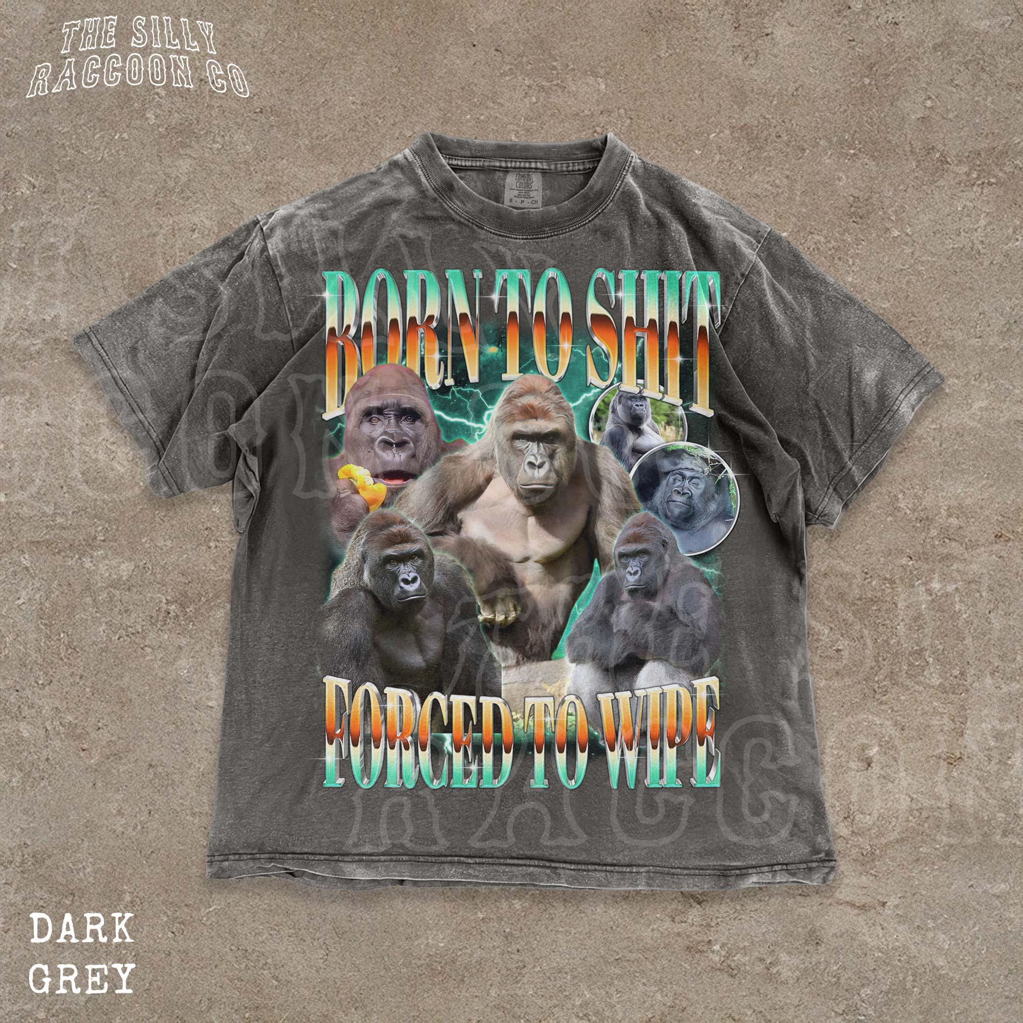 Funny Gorilla Meme Shirt | Born to Shit Forced to Wipe | Y2K