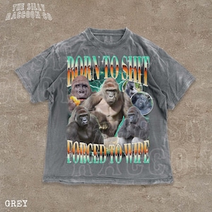 The image is a t-shirt design featuring a collage of images of gorillas along with the text "Born to shit forced to wipe".
