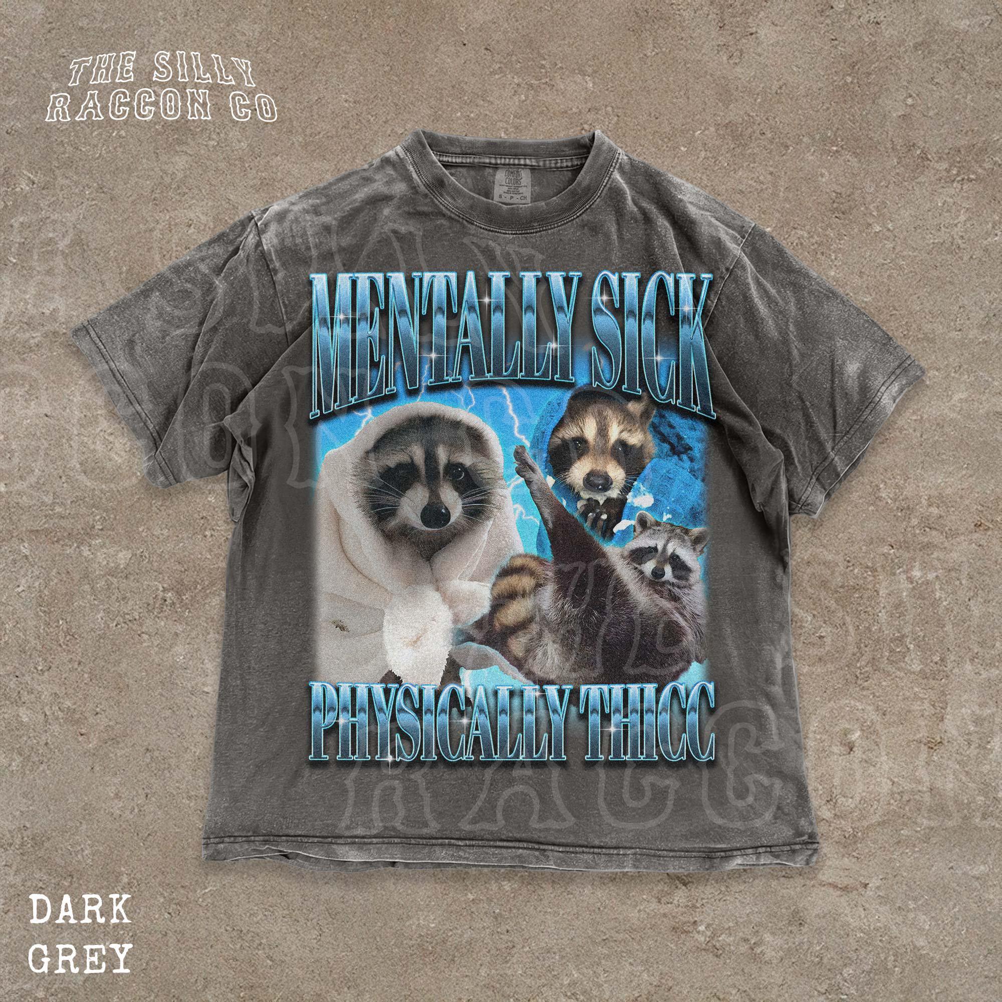 Ironic Raccoon T-shirt, Mentally Sick Physically Thicc Meme Shirt