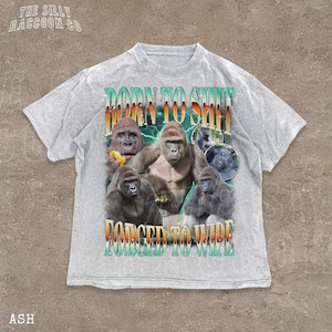 The image is a t-shirt design featuring a collage of images of gorillas, along with the text "Born to shit" and "Forced to wire" printed on it.