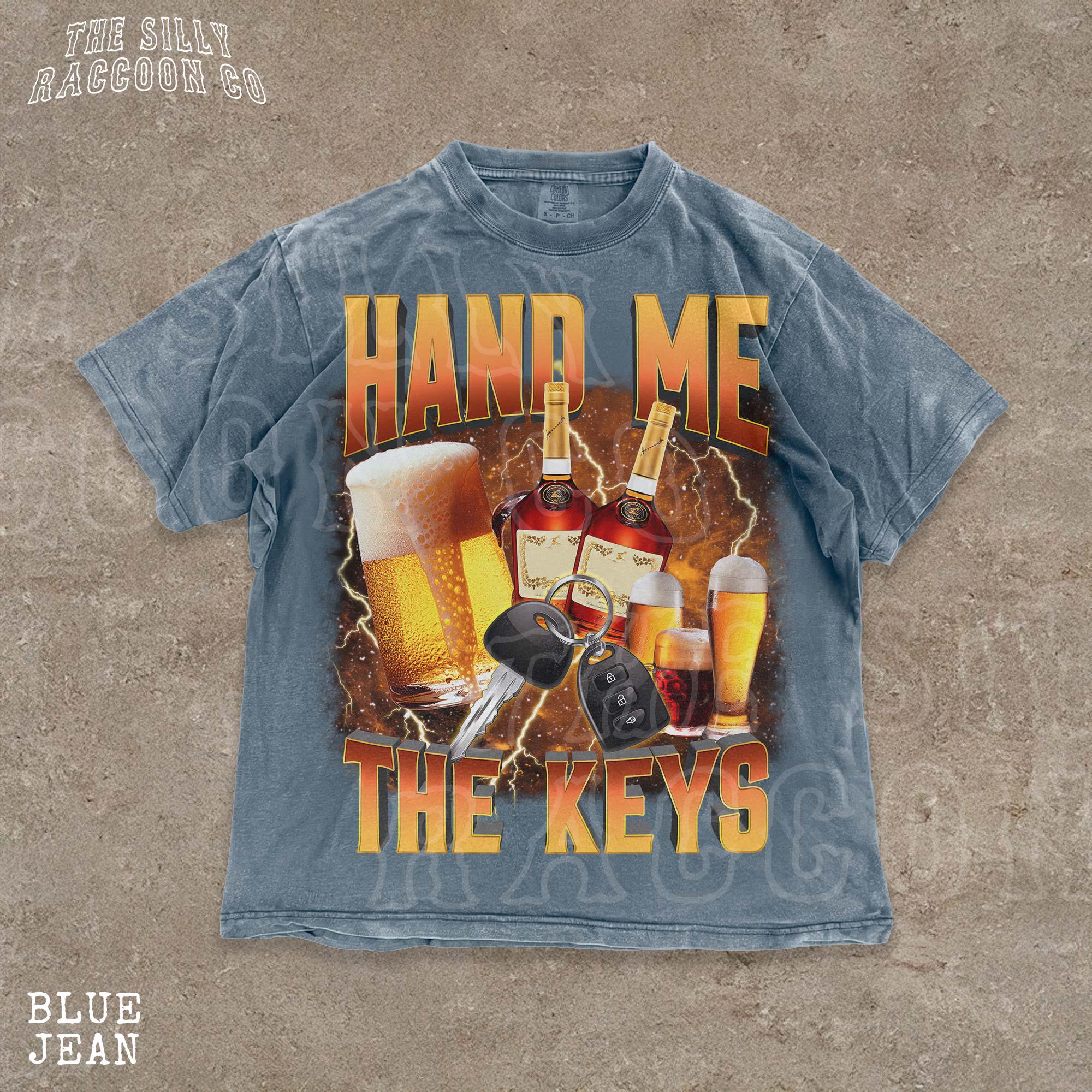 Edgy Drinking Tee, Hand Me the Keys Shirt, Funny Alcohol Shirt 