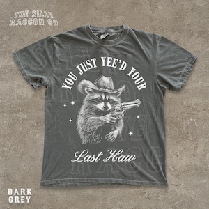 Funny Cowboy Raccoon You Just Yee'd Your Last Haw T-Shirt - Vintage Western Graphic Tee - Rodeo Meme Tee - Wild West Yee Haw Graphic Tshirt