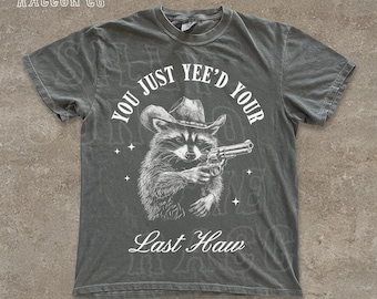 Funny Cowboy Raccoon You Just Yee'd Your Last Haw T-Shirt - Vintage Western Graphic Tee - Rodeo Meme Tee - Wild West Yee Haw Graphic Tshirt