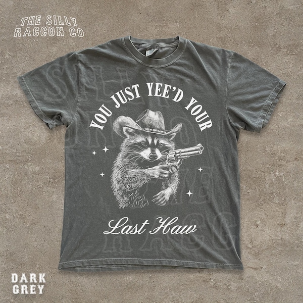 Funny Cowboy Raccoon You Just Yee'd Your Last Haw T-Shirt - Vintage Western Graphic Tee - Rodeo Meme Tee - Wild West Yee Haw Graphic Tshirt
