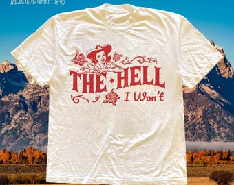 Retro Cowgirl Graphic Tee | THE HELL I Won't | Rustic Country Shirt | Western Aesthetic | Rodeo Cowboy Tee | Sassy Quote Graphic Top