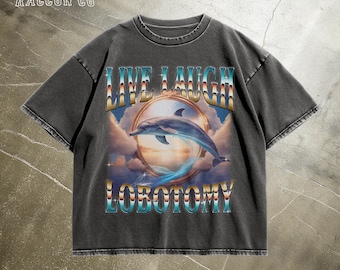 Unhinged Meme Shirt for Men Women, Live Laugh Lobotomy, Dolphin Tee, Funny Dark Humor T-Shirt, Vintage Graphic Tee, Edgy Shirt, Gag Gifts
