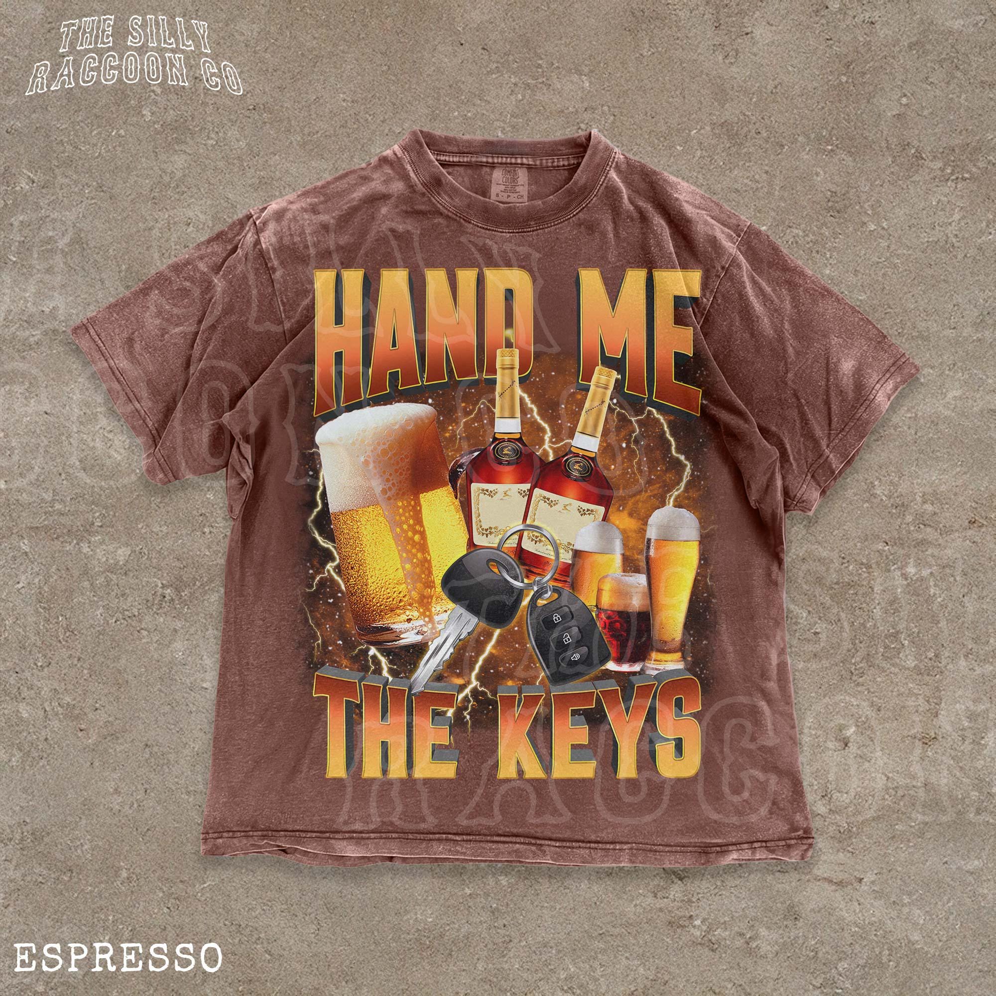 Edgy Drinking Tee, Hand Me the Keys Shirt, Funny Alcohol Shirt