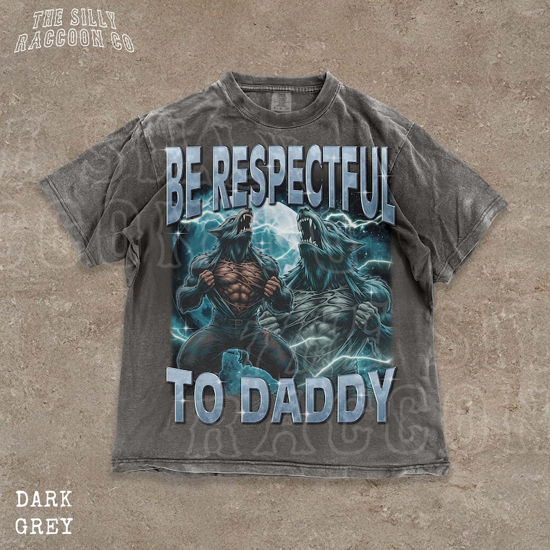 A grey t-shirt with a graphic design featuring two werewolves and the text "BE RESPECTFUL TO DADDY" printed on it.