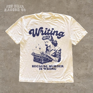 Camiseta de escritor engraçado, camiseta "Escrever porque matar é errado", presente para amantes de livros de humor negro, camiseta para fãs de ficção policial, camiseta de presente para romancistas