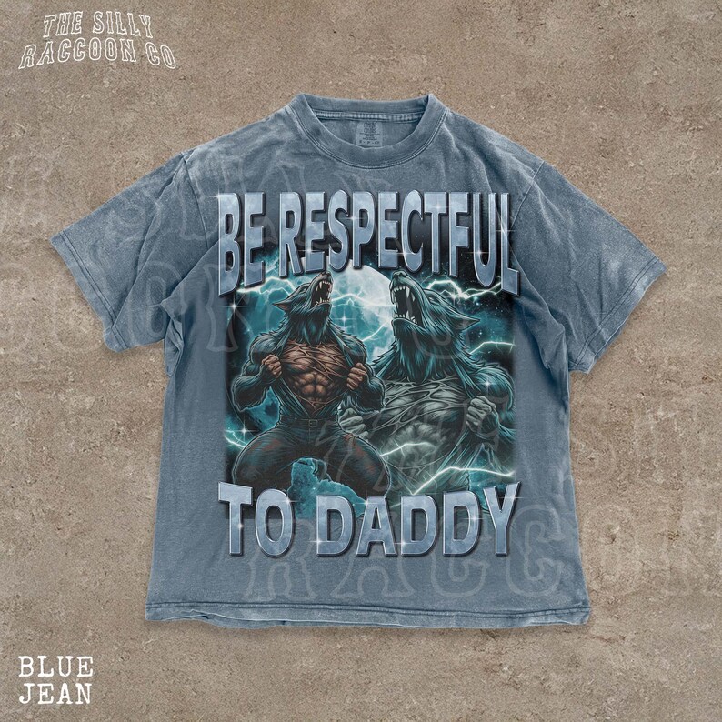 A t-shirt with a graphic design featuring two werewolves and the text "BE RESPECTFUL TO DADDY" printed on it.