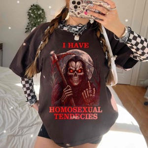 Ironic Meme T-Shirt, I Have Homosexual Tendencies Shirt, Funny Grim Reaper Tee for Men Women, Edgy Alt Clothing, Cursed Gift for Her Him