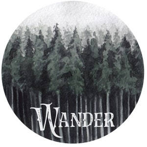 May include: Circular watercolor painting of a forest scene. The artwork features tall, dark green trees with a misty, light gray sky. The word "Wander" is written in white script at the bottom of the image.