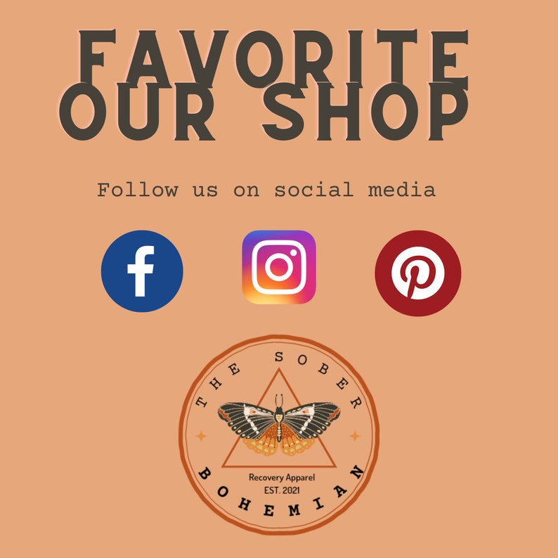 May include: A tan graphic with the text "FAVORITE OUR SHOP" and "Follow us on social media." Features Facebook, Instagram, and Pinterest icons. A circular logo displays a butterfly and the words "THE SOBER BOHEMIAN, Recovery Apparel, EST. 2021."