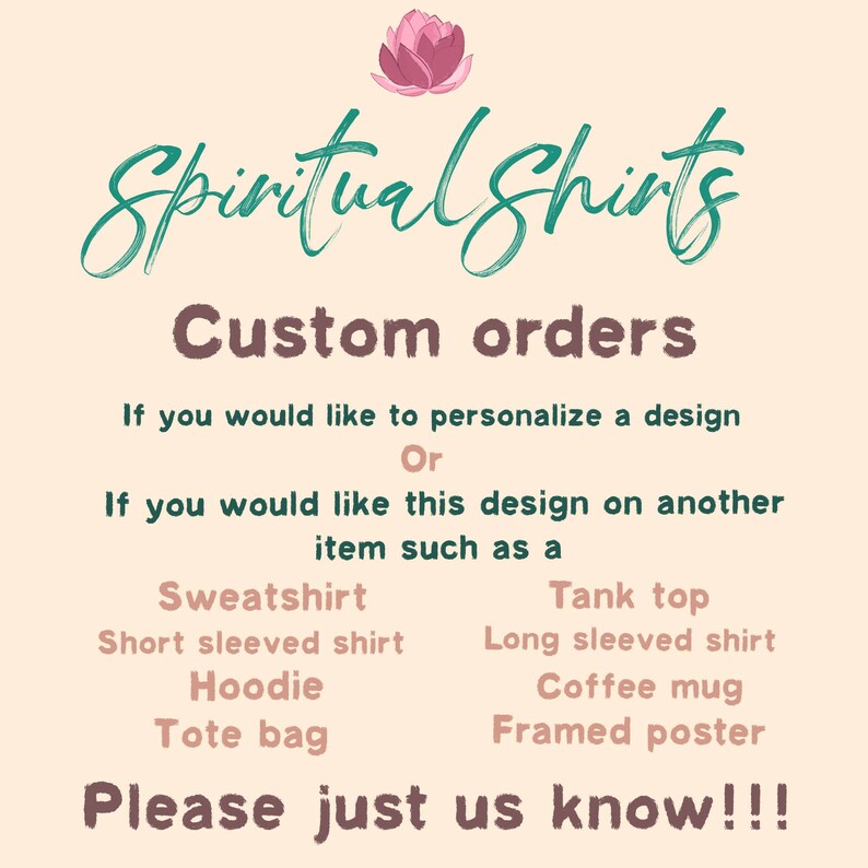 May include: Promotional image for "Spiritual Shirts" featuring a lotus flower. The text highlights "Custom orders" and offers items such as sweatshirts, hoodies, and tote bags. It invites customers to request personalized designs.