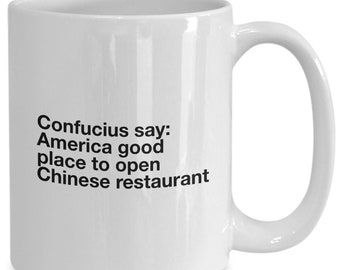 Confucius say america good place to open chinese restaurant funny mug