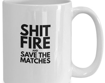 Funny southern sayings shit fire and save the matches