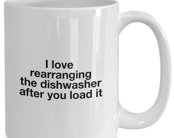 I love rearranging the dishwasher after you load it gift for boyfriend or husband