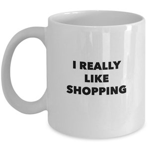 I really like shopping funny mug for the shopaholic image 4
