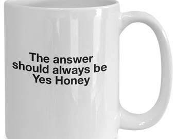 The answer should always be yes honey gift for husband, wife, boyfriend, girlfriendd