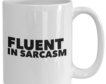 Fluent in Sarcasm Mug, Sarcastic Gift