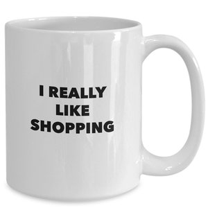 I really like shopping funny mug for the shopaholic image 1