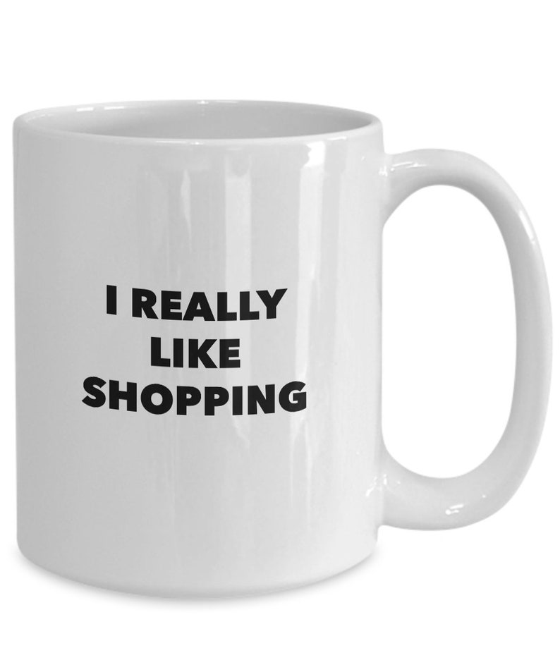 I really like shopping funny mug for the shopaholic image 1