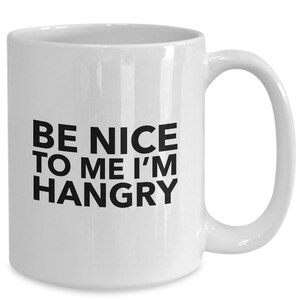 Be nice to me i&#39;m hangry funny coffee or tea mug for the hungry angry person new word in merriam webster 2018
