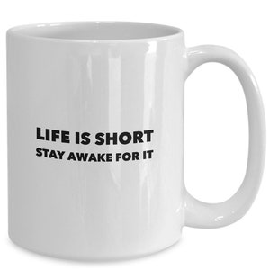 Life is short stay awake for it inspirational coffee or tea mug